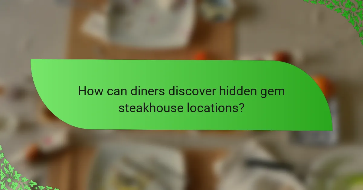 How can diners discover hidden gem steakhouse locations?