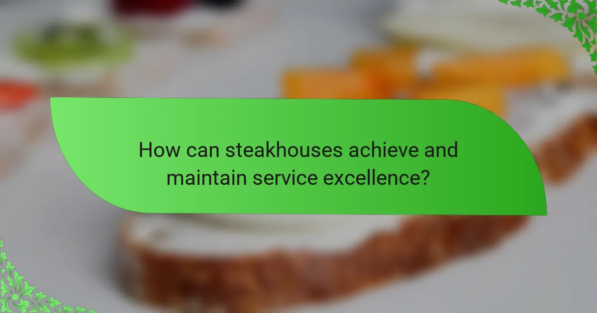 How can steakhouses achieve and maintain service excellence?