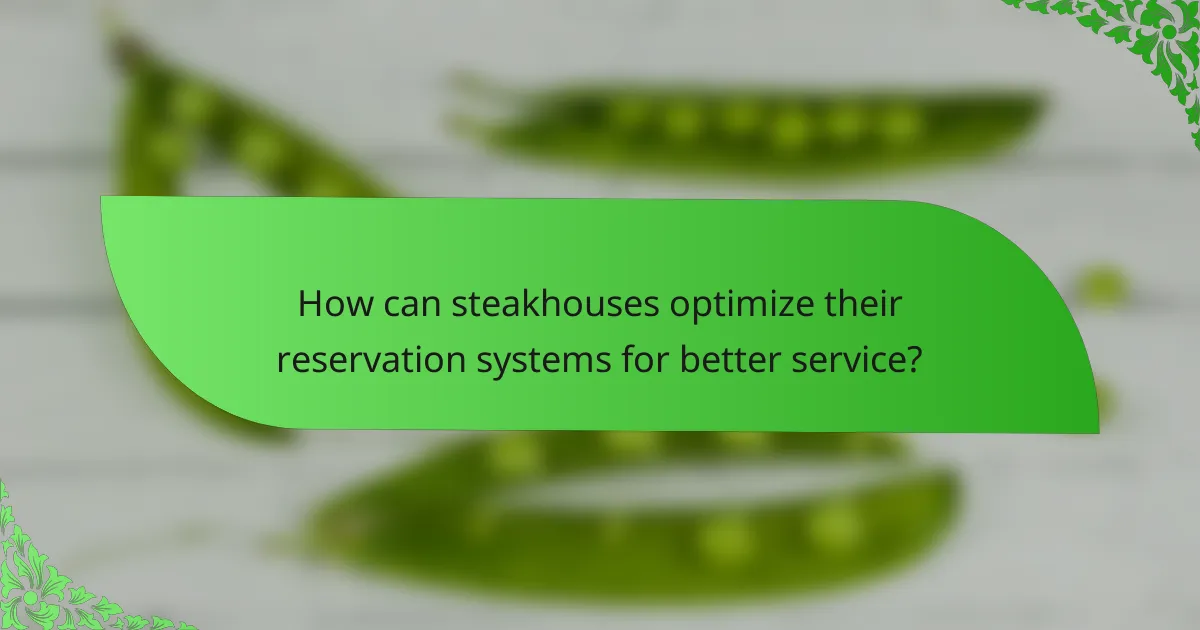 How can steakhouses optimize their reservation systems for better service?
