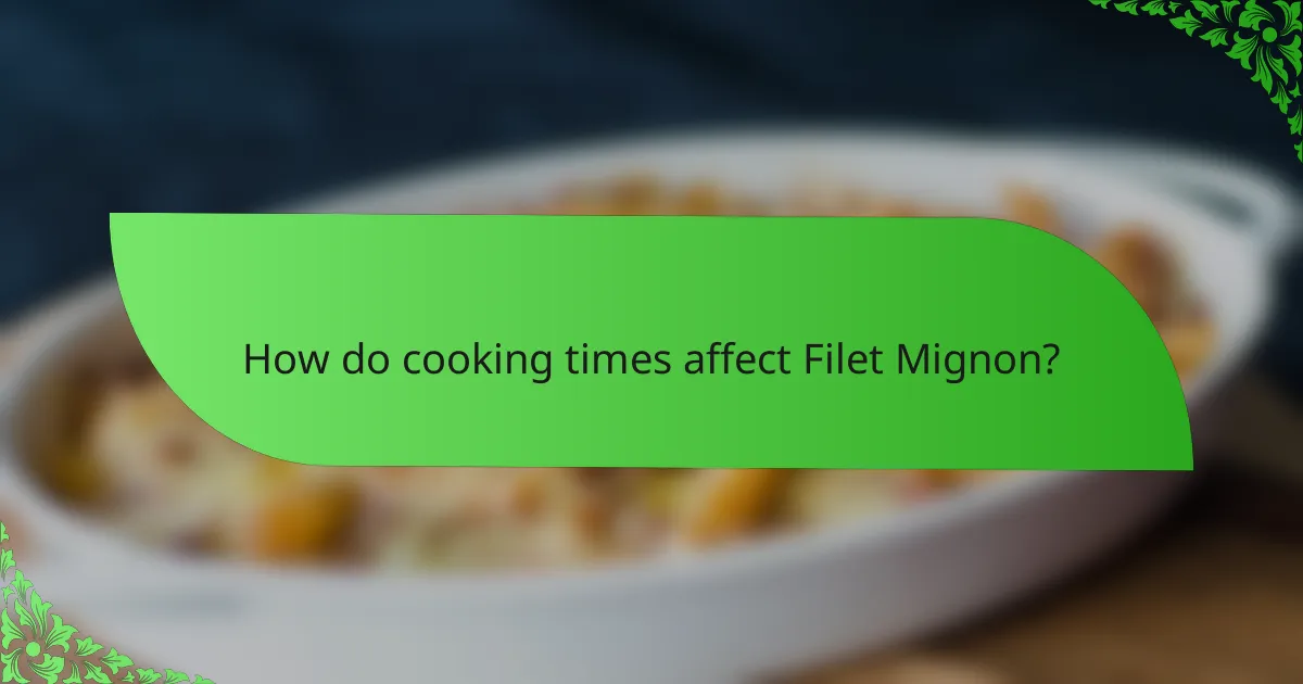 How do cooking times affect Filet Mignon?