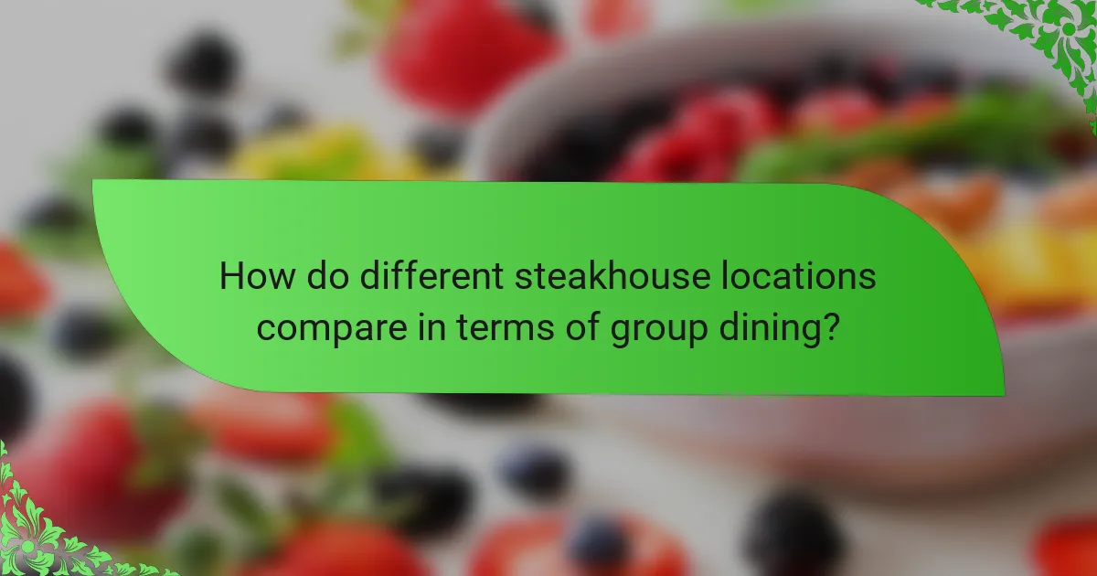How do different steakhouse locations compare in terms of group dining?