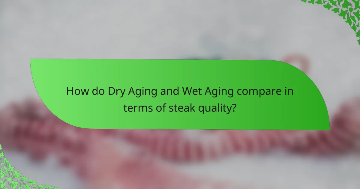How do Dry Aging and Wet Aging compare in terms of steak quality?