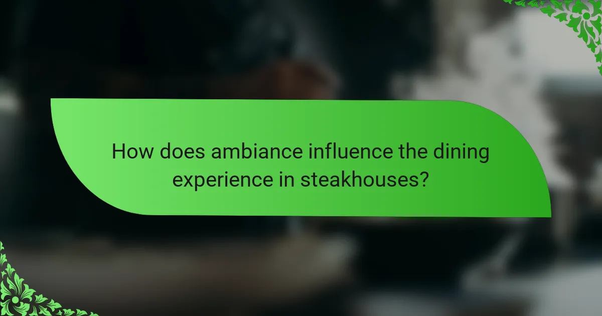 How does ambiance influence the dining experience in steakhouses?