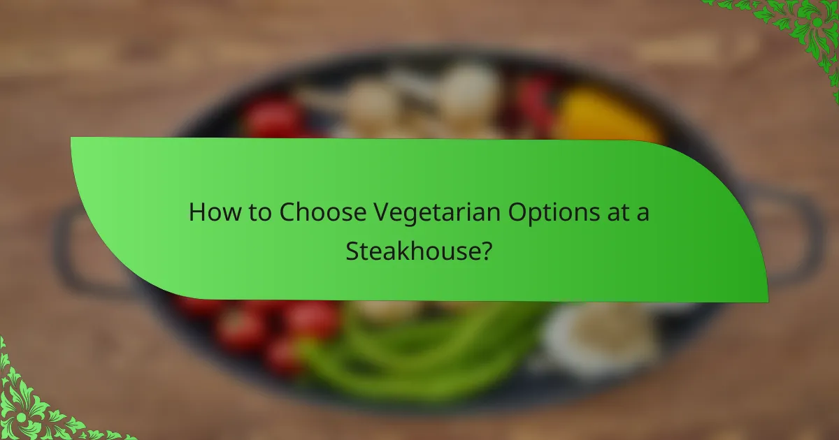 How to Choose Vegetarian Options at a Steakhouse?
