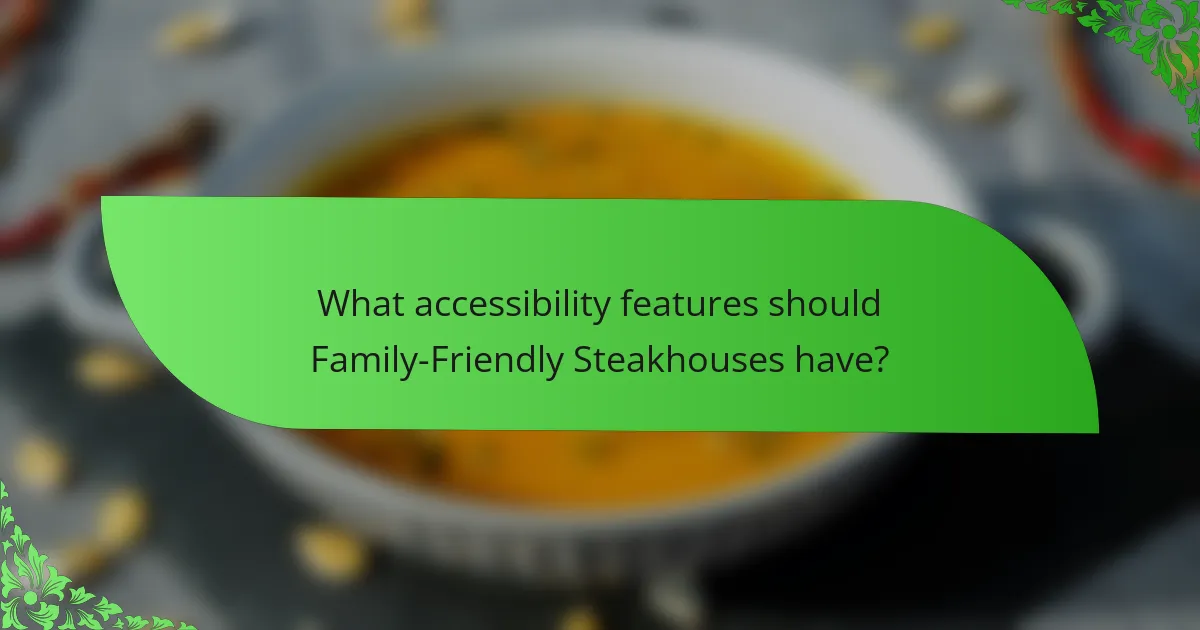 What accessibility features should Family-Friendly Steakhouses have?