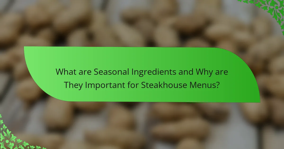 What are Seasonal Ingredients and Why are They Important for Steakhouse Menus?