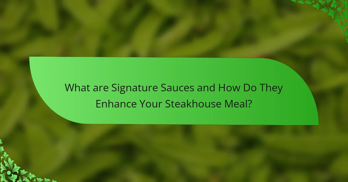 What are Signature Sauces and How Do They Enhance Your Steakhouse Meal?