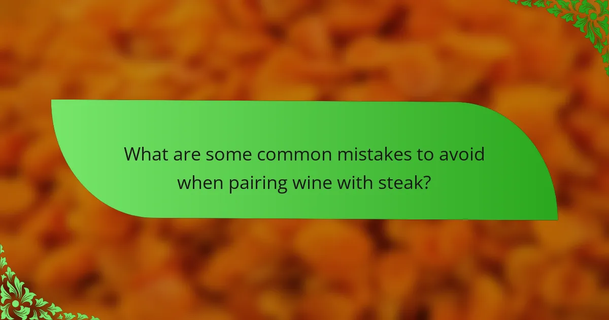 What are some common mistakes to avoid when pairing wine with steak?