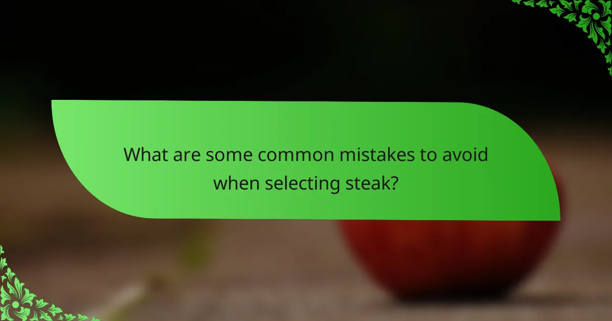 What are some common mistakes to avoid when selecting steak?