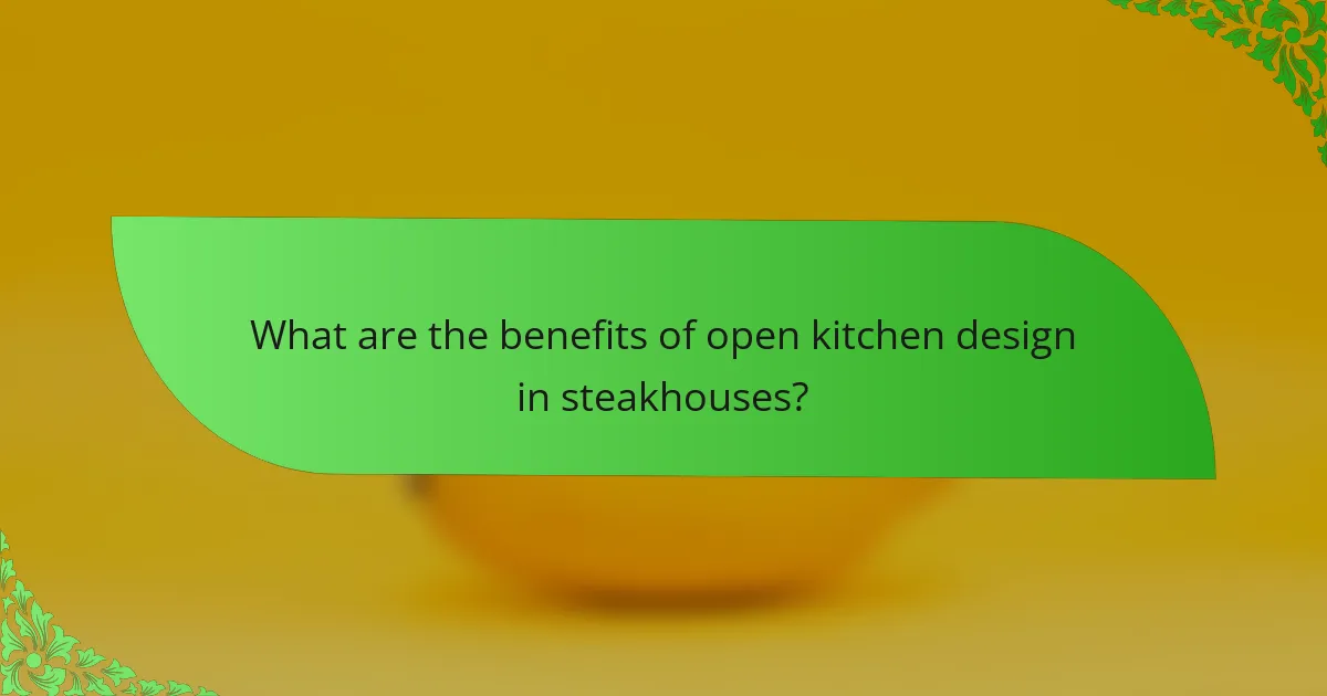 What are the benefits of open kitchen design in steakhouses?