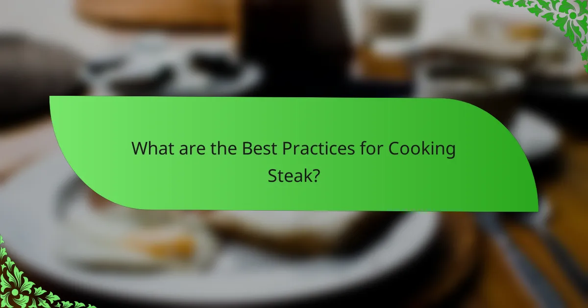 What are the Best Practices for Cooking Steak?