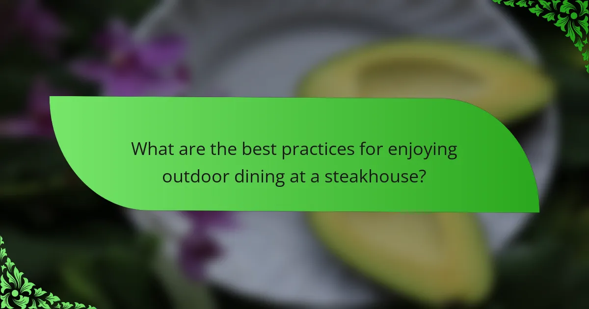What are the best practices for enjoying outdoor dining at a steakhouse?