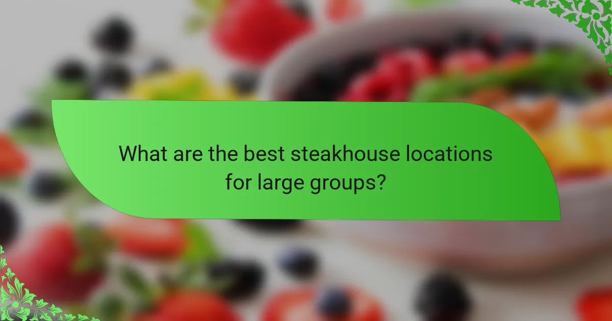 What are the best steakhouse locations for large groups?