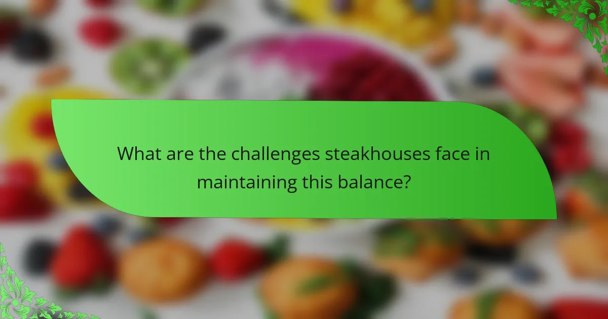 What are the challenges steakhouses face in maintaining this balance?