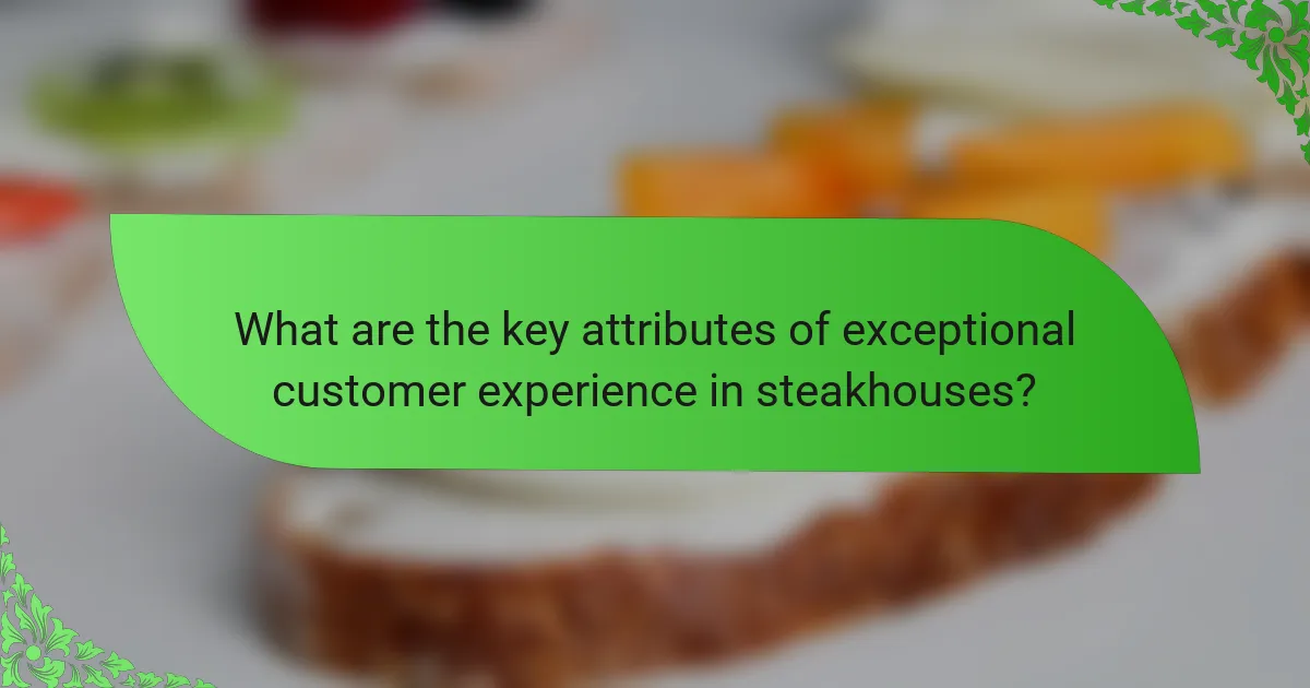 What are the key attributes of exceptional customer experience in steakhouses?