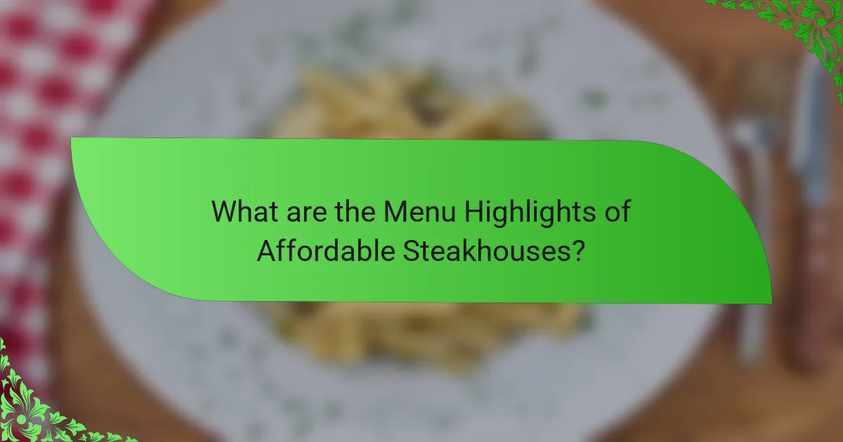 What are the Menu Highlights of Affordable Steakhouses?