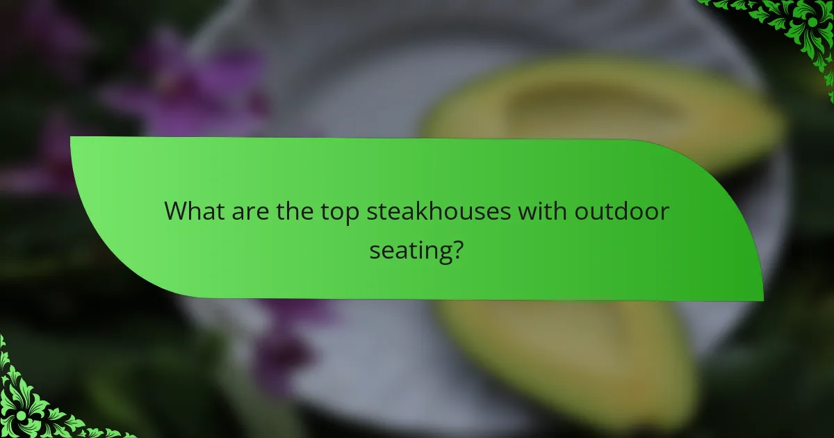 What are the top steakhouses with outdoor seating?