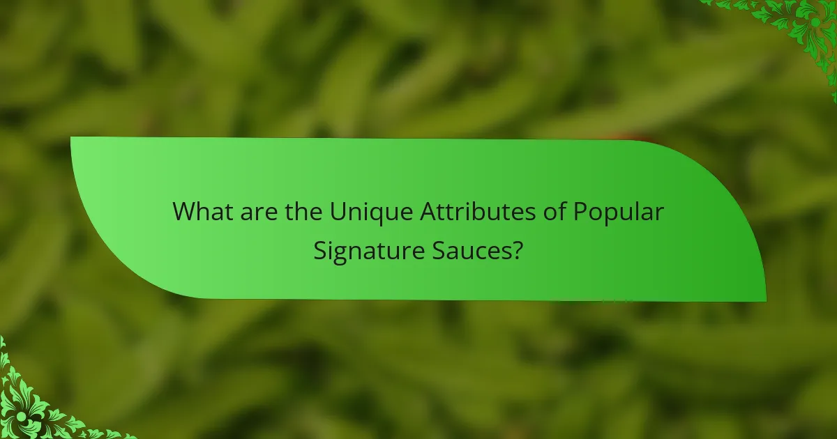 What are the Unique Attributes of Popular Signature Sauces?