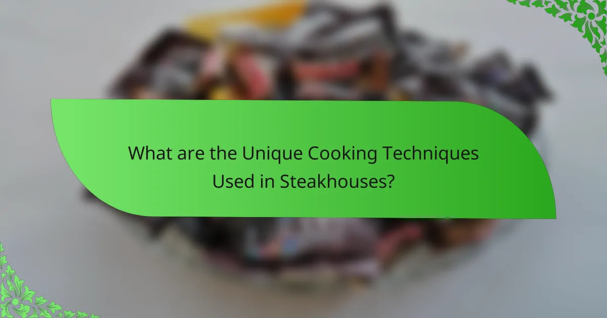 What are the Unique Cooking Techniques Used in Steakhouses?