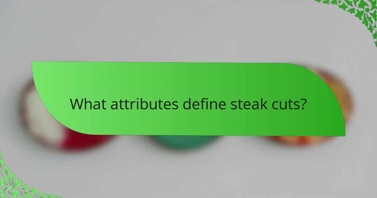 What attributes define steak cuts?