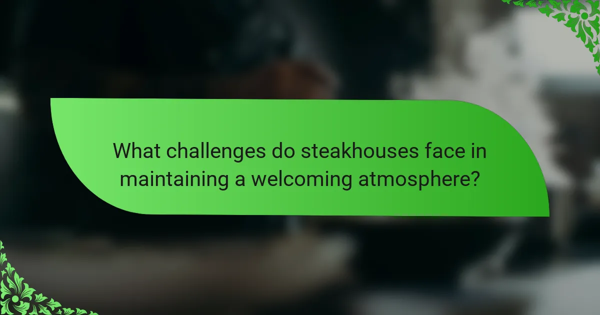 What challenges do steakhouses face in maintaining a welcoming atmosphere?