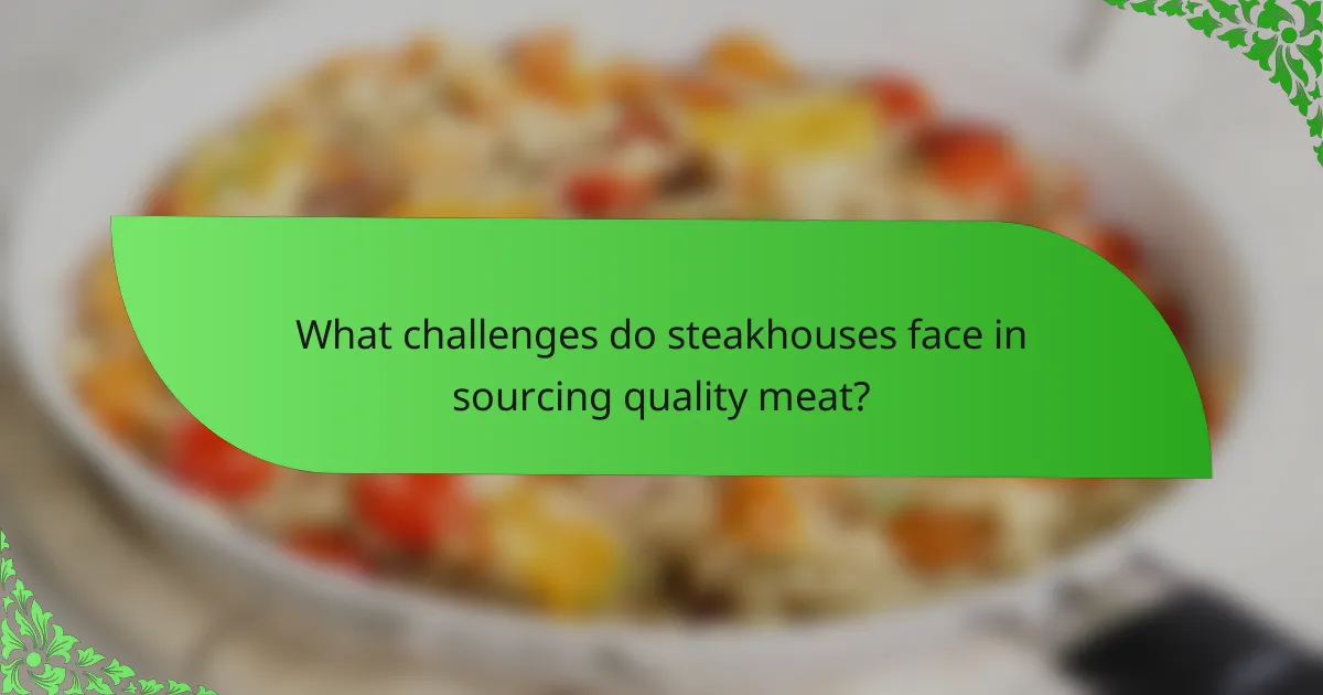 What challenges do steakhouses face in sourcing quality meat?