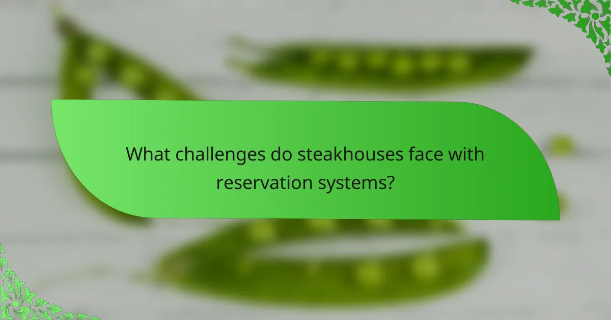 What challenges do steakhouses face with reservation systems?