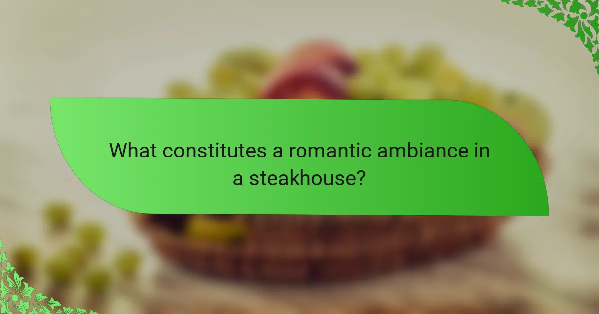 What constitutes a romantic ambiance in a steakhouse?