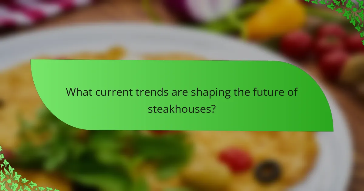What current trends are shaping the future of steakhouses?