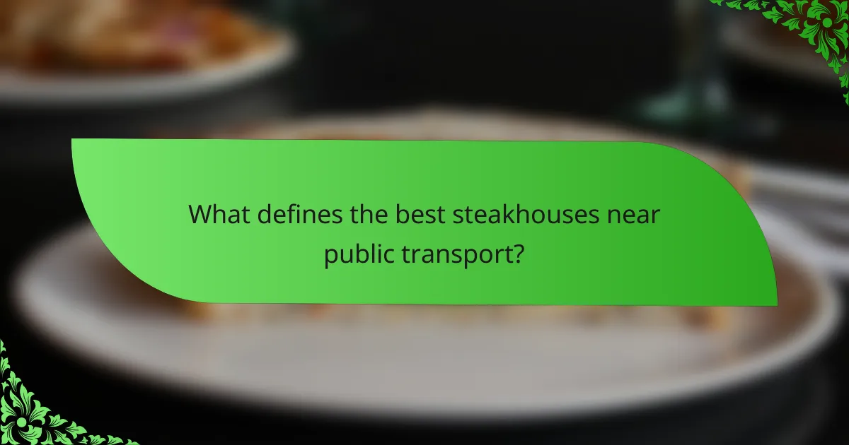 What defines the best steakhouses near public transport?