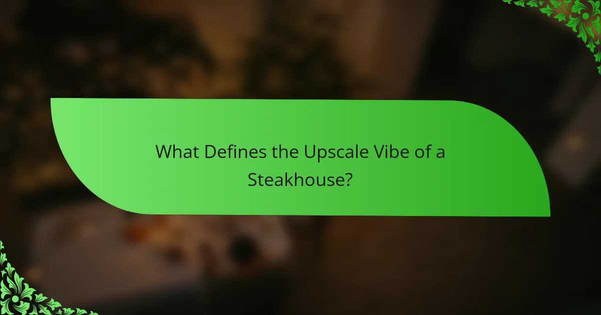 What Defines the Upscale Vibe of a Steakhouse?