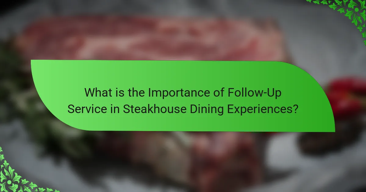 What is the Importance of Follow-Up Service in Steakhouse Dining Experiences?
