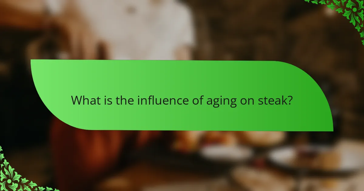 What is the influence of aging on steak?