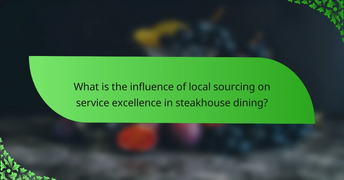 What is the influence of local sourcing on service excellence in steakhouse dining?