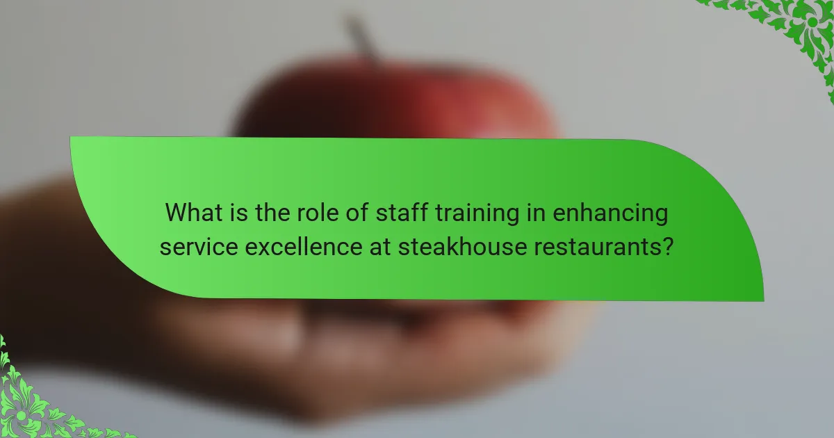 What is the role of staff training in enhancing service excellence at steakhouse restaurants?