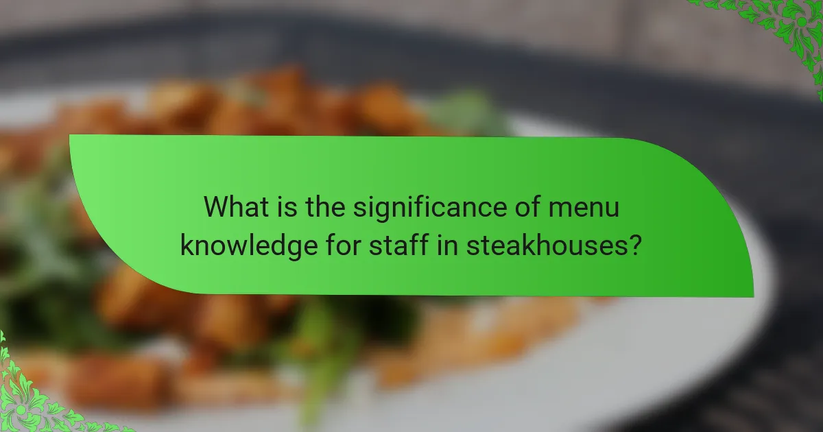 What is the significance of menu knowledge for staff in steakhouses?