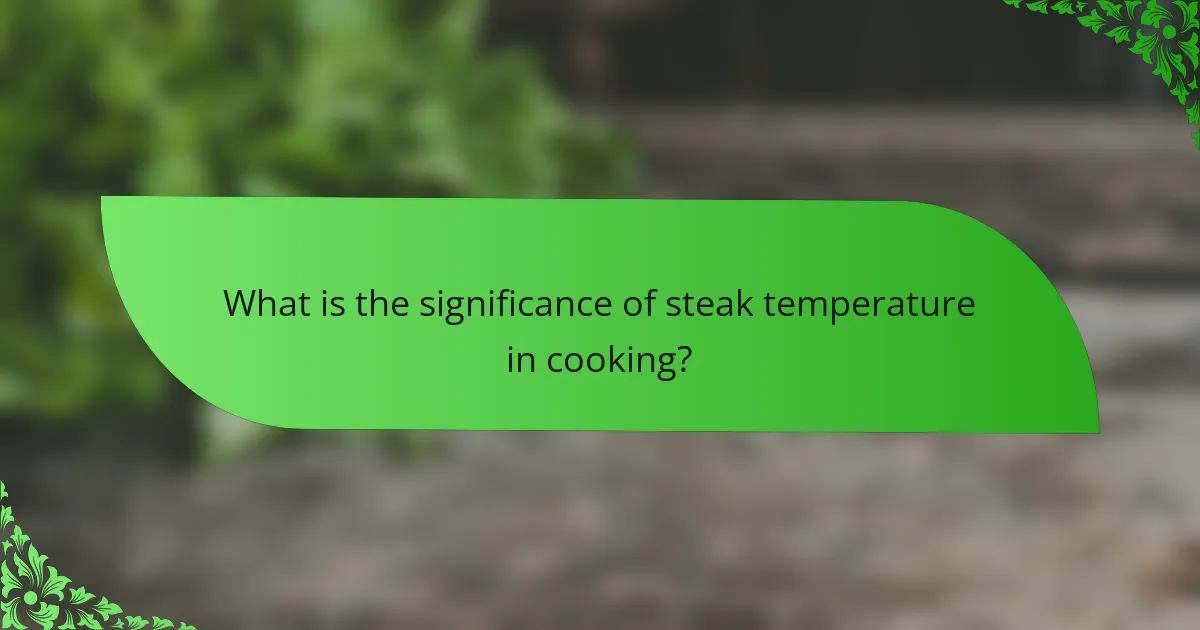 What is the significance of steak temperature in cooking?