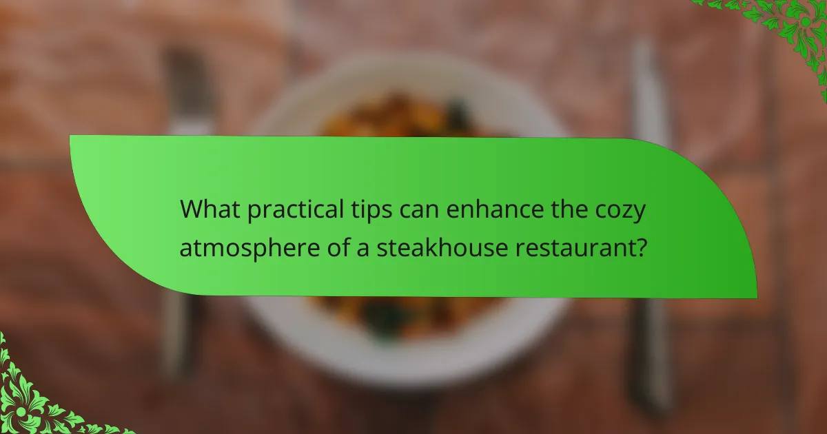 What practical tips can enhance the cozy atmosphere of a steakhouse restaurant?