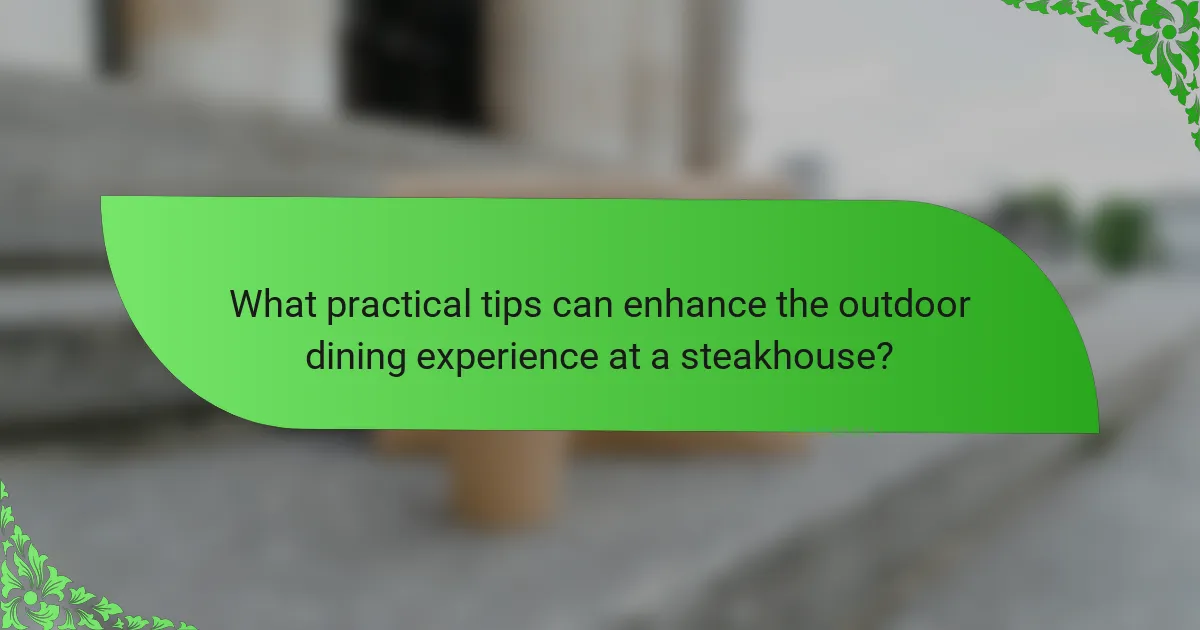 What practical tips can enhance the outdoor dining experience at a steakhouse?
