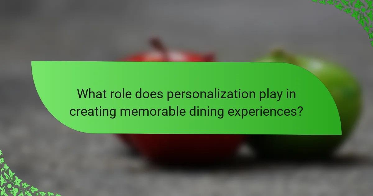 What role does personalization play in creating memorable dining experiences?