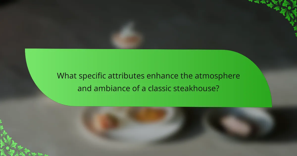 What specific attributes enhance the atmosphere and ambiance of a classic steakhouse?