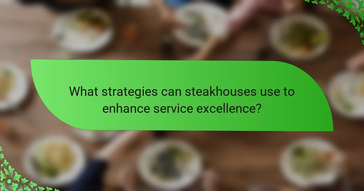 What strategies can steakhouses use to enhance service excellence?