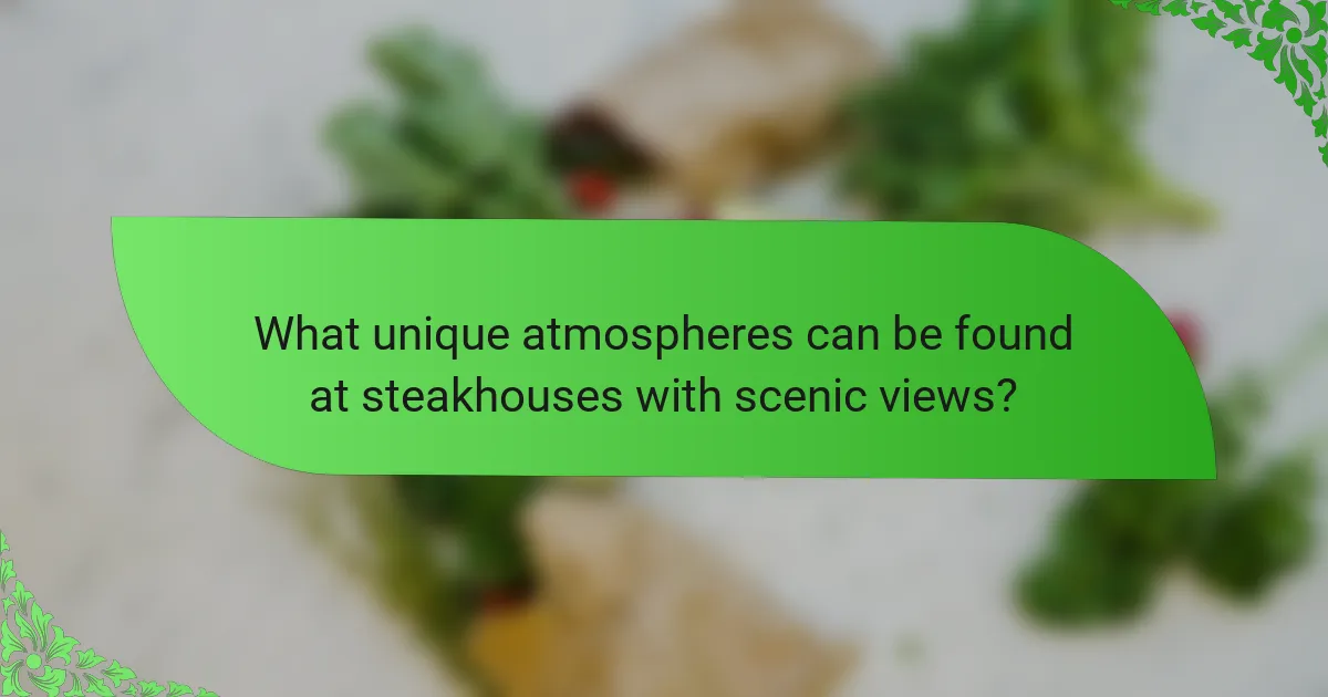 What unique atmospheres can be found at steakhouses with scenic views?