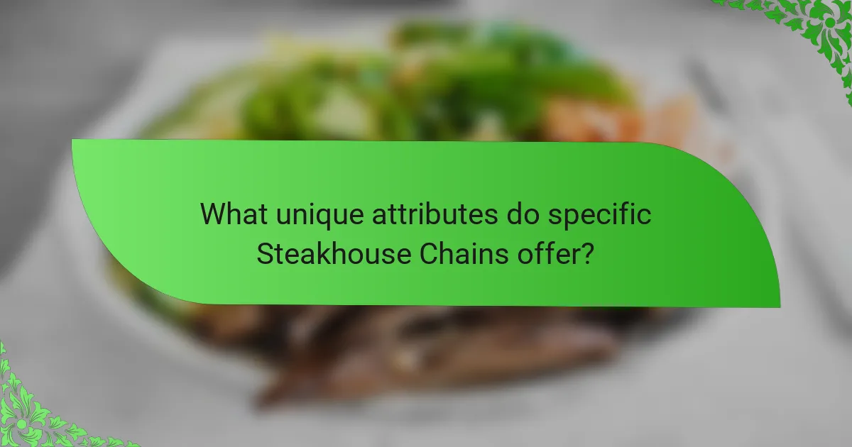 What unique attributes do specific Steakhouse Chains offer?